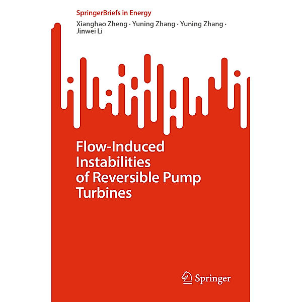 Flow-Induced Instabilities of Reversible Pump Turbines, Xianghao Zheng, Yuning Zhang, Jinwei Li