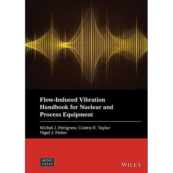 Flow-Induced Vibration Handbook for Nuclear and Process Equipment / Wiley-ASME Press Series