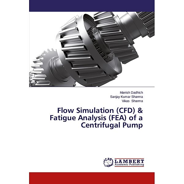 Flow Simulation (CFD) & Fatigue Analysis (FEA) of a Centrifugal Pump, Manish Dadhich, Sanjay Kumar Sharma, Vikas Sharma