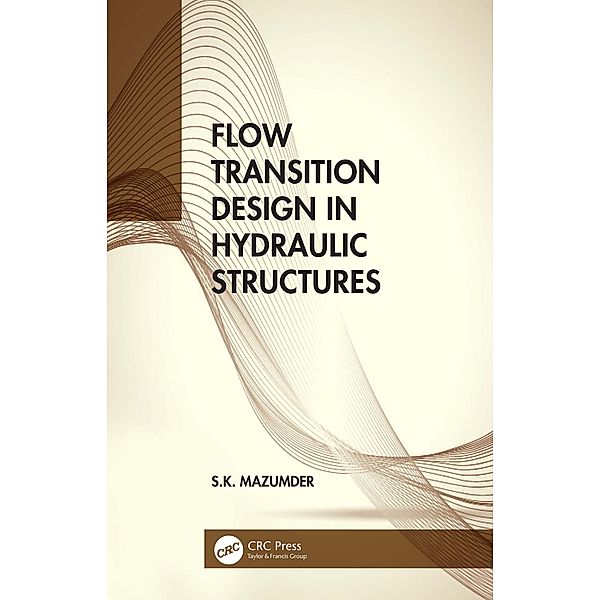 Flow Transition Design in Hydraulic Structures, S. K. Mazumder