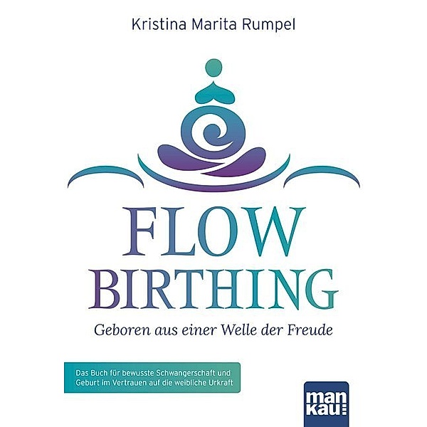 FlowBirthing - Geboren aus einer Welle der Freude, Kristina M. Rumpel