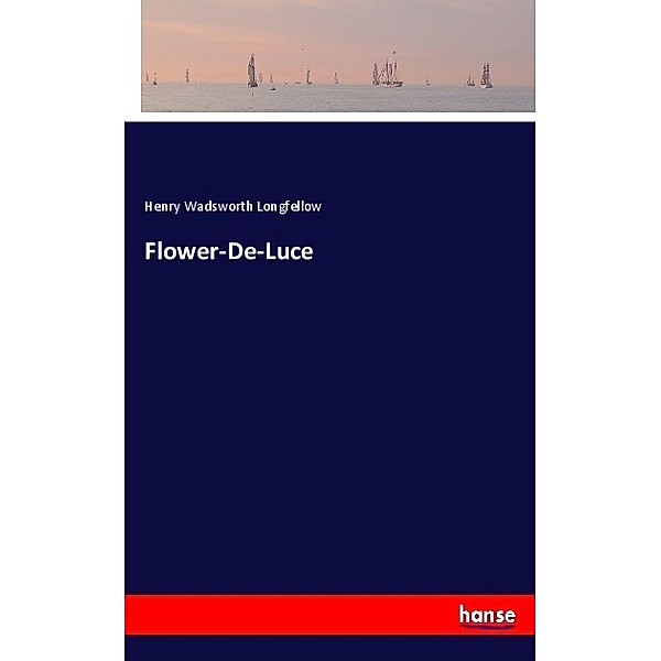 Flower-De-Luce, Henry Wadsworth Longfellow