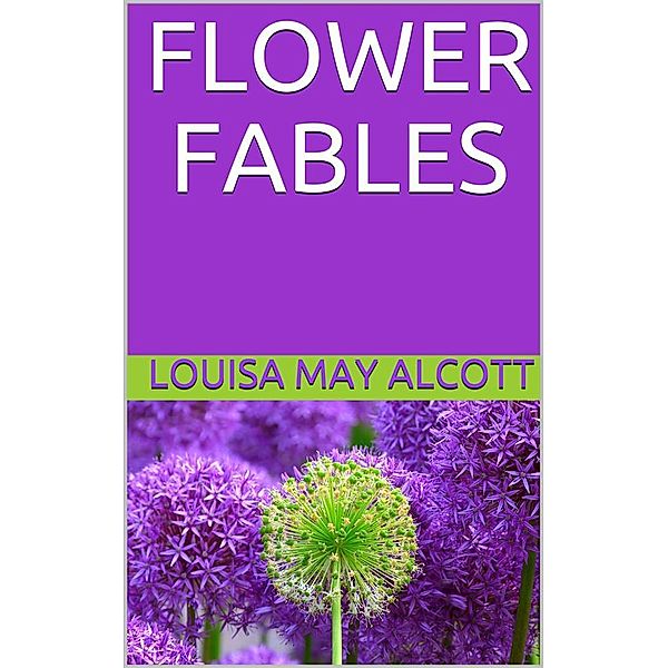 Flower Fables, Louisa May Alcott