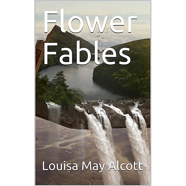 Flower Fables, Louisa May Alcott