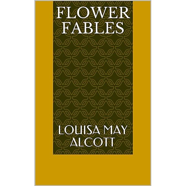 Flower Fables, Louisa May Alcott