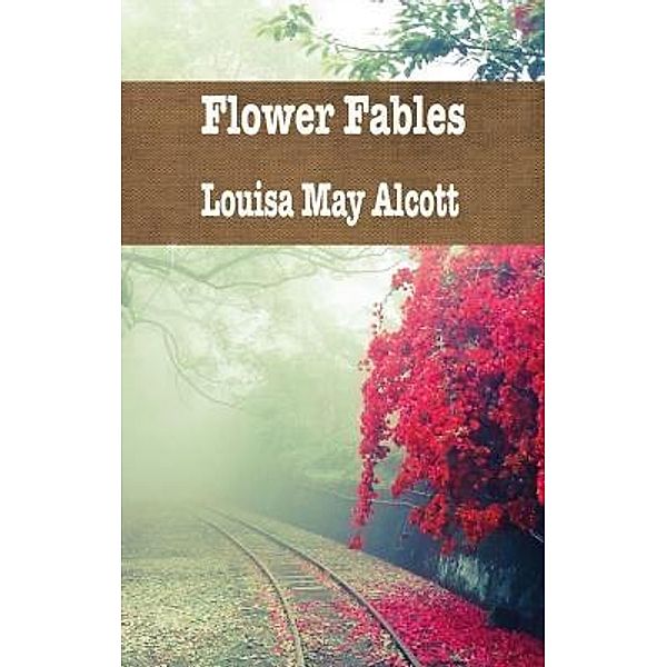 Flower Fables / iBoo classics Bd.32, Louisa May Alcott