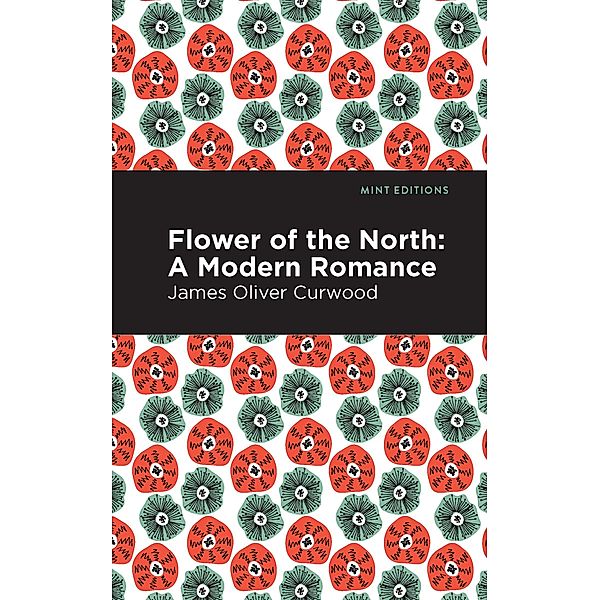 Flower of the North / Mint Editions (Grand Adventures), James Oliver Curwood