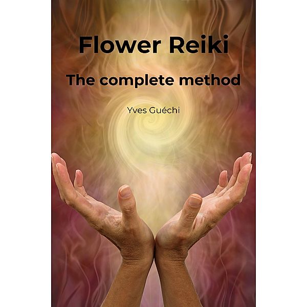 Flower Reiki (Religion et Spiritualité) / Religion et Spiritualité, Yves Guéchi