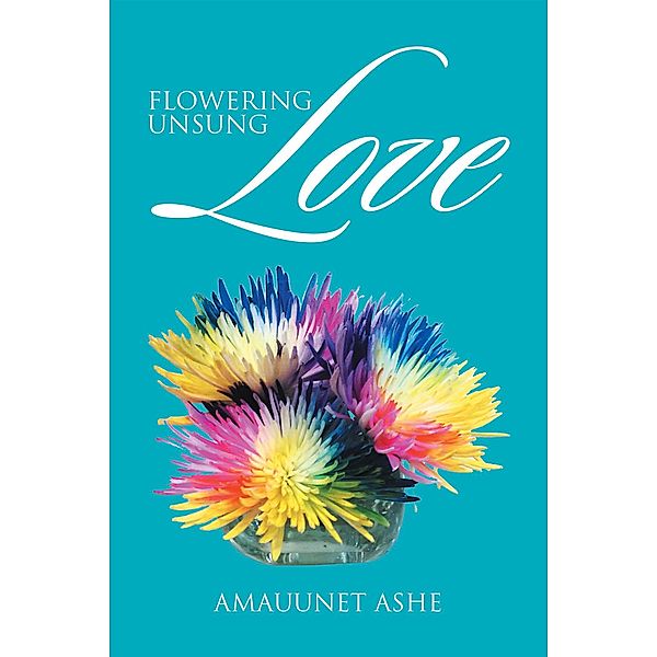 Flowering Unsung Love, Amauunet Ashe