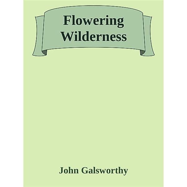 Flowering Wilderness, John Galsworthy