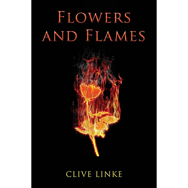 Flowers and Flames / Austin Macauley Publishers, Clive Linke