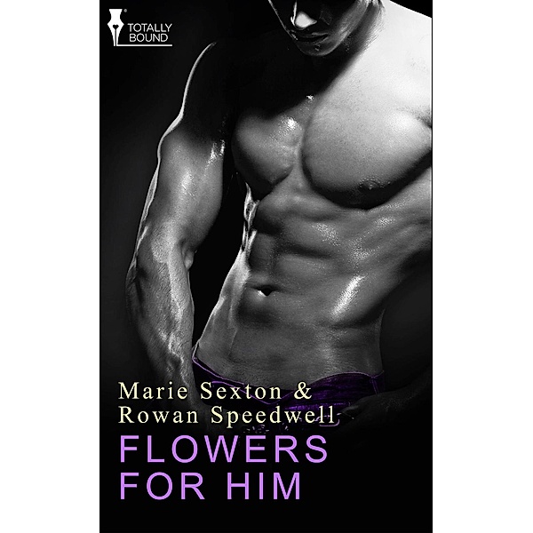 Flowers for Him / Totally Bound Publishing, Marie Sexton, Rowan Speedwell