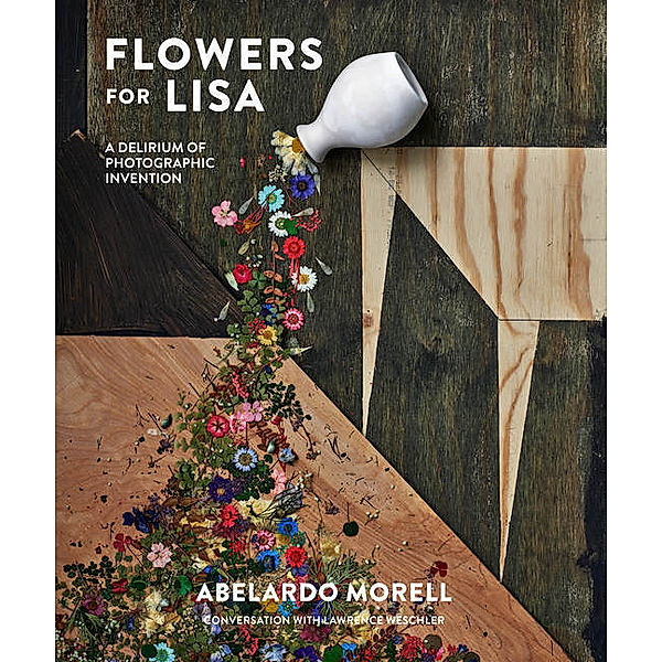 Flowers for Lisa: A Delirium of Photographic Invention, Abelardo Morell