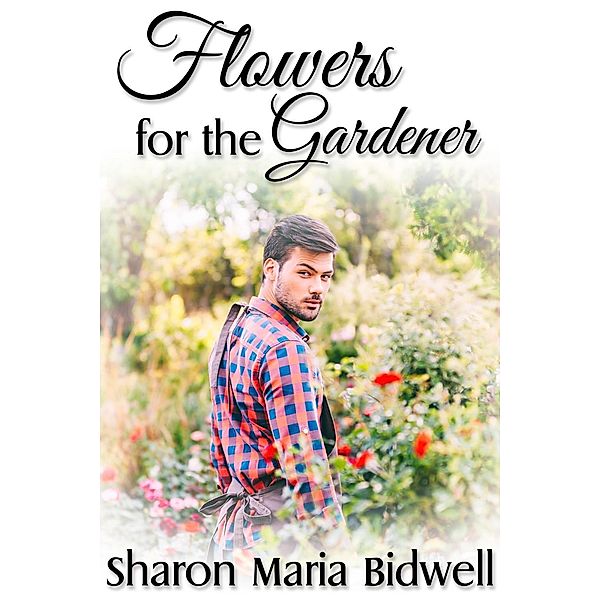 Flowers for the Gardener / JMS Books LLC, Sharon Maria Bidwell
