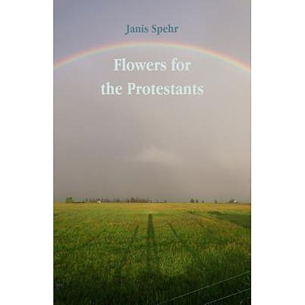 Flowers for the Protestants, Janis Spehr