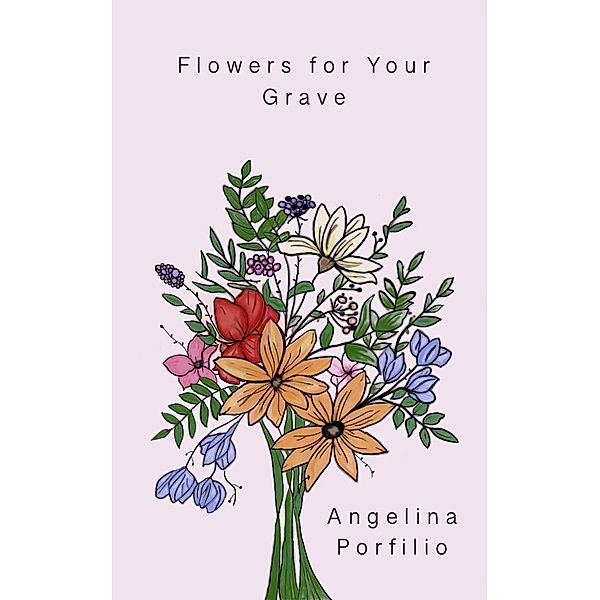 Flowers for Your Grave, Angelina Porfilio