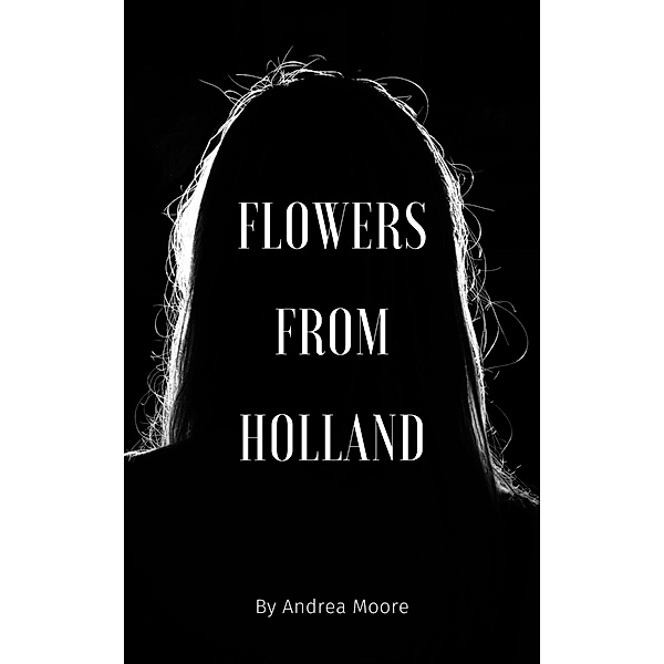 Flowers From Holland, Andrea Moore