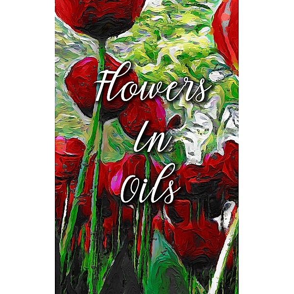 Flowers In Oils, Madison Deblanco