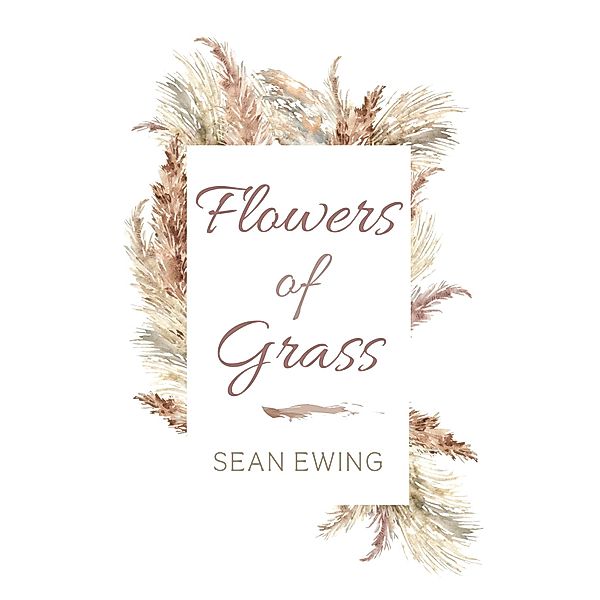 Flowers of Grass, Sean Ewing