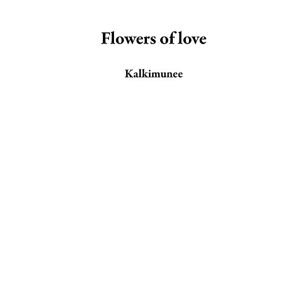 Flowers of love, Kalkimunee