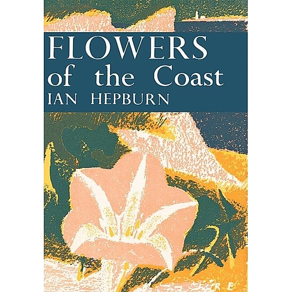 Flowers of the Coast / Collins New Naturalist Library Bd.24, Ian Hepburn