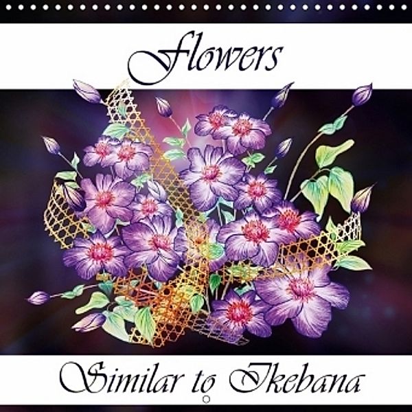 Flowers Similar to Ikebana (Wall Calendar 2017 300 × 300 mm Square), Dusanka Djeric