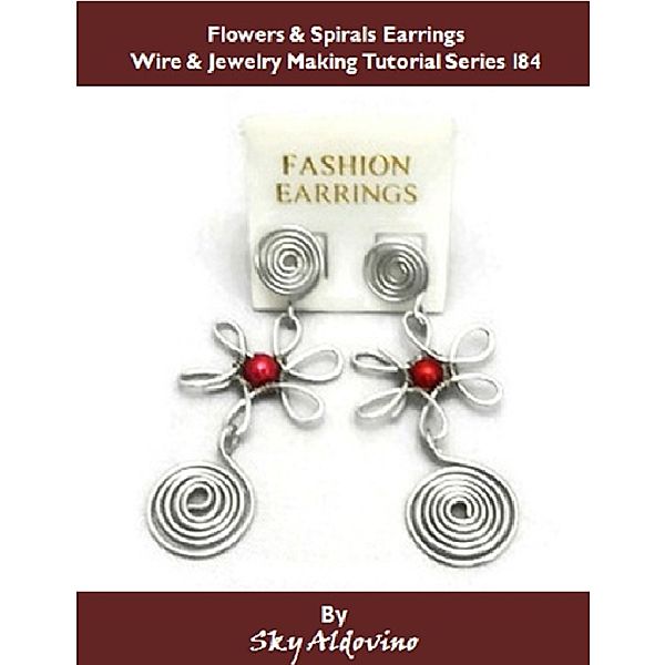 Flowers & Spirals Earrings Wire & Jewelry Making Tutorial Series I84, Sky Aldovino