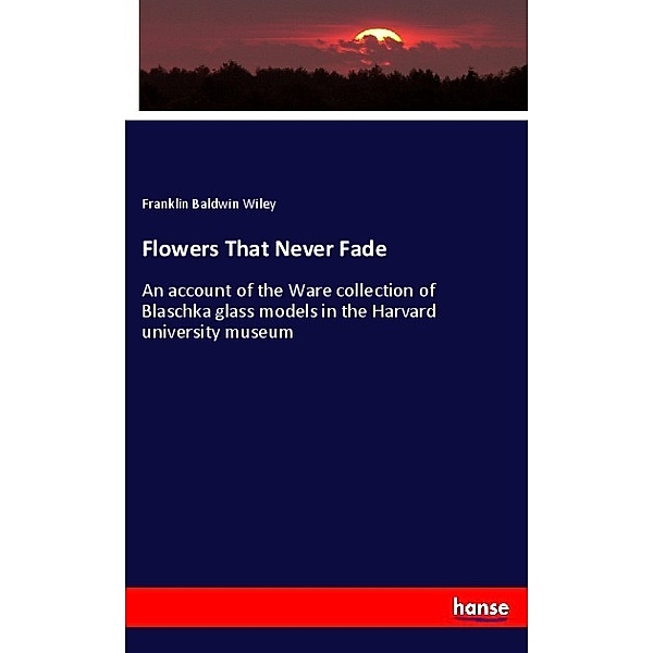 Flowers That Never Fade, Franklin Baldwin Wiley