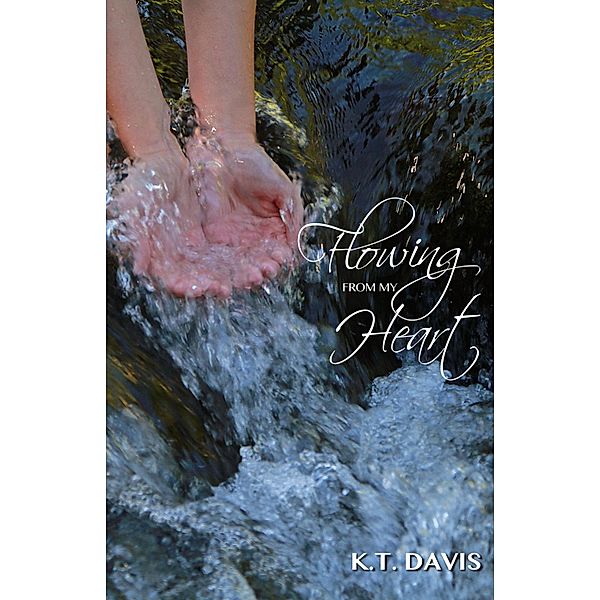 Flowing from My Heart, K. T. Davis