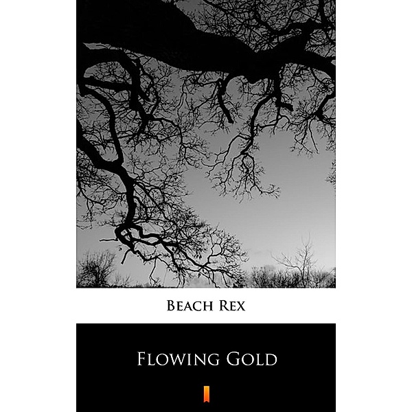 Flowing Gold, Rex Beach