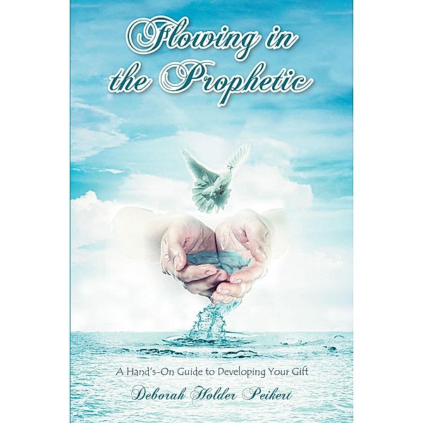 Flowing in the Prophetic, Deborah Holder Peikert