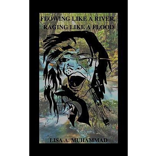 Flowing Like A River, Raging Like A Flood, Lisa Muhammad