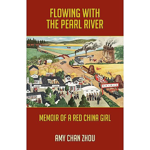 Flowing with the Pearl River: Memoir of a Red China Girl, Amy Chan Zhou