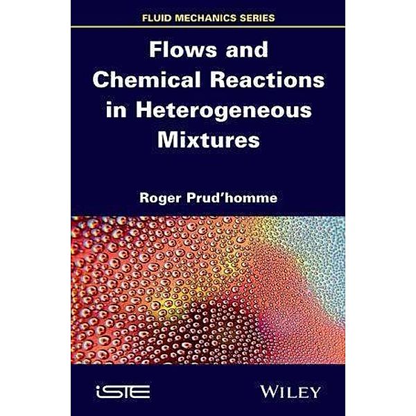 Flows and Chemical Reactions in Heterogeneous Mixtures, Roger Prud'homme