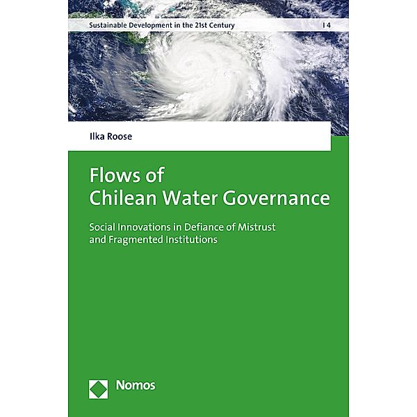 Flows of Chilean Water Governance / Sustainable Development in the 21st Century Bd.4, Ilka Roose