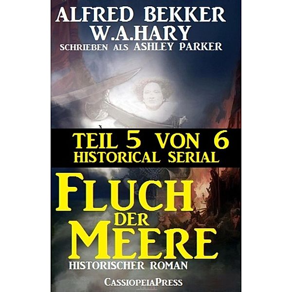 Fluch der Meere, Teil 5 von 6 (Historical Serial), Alfred Bekker, W. A. Hary