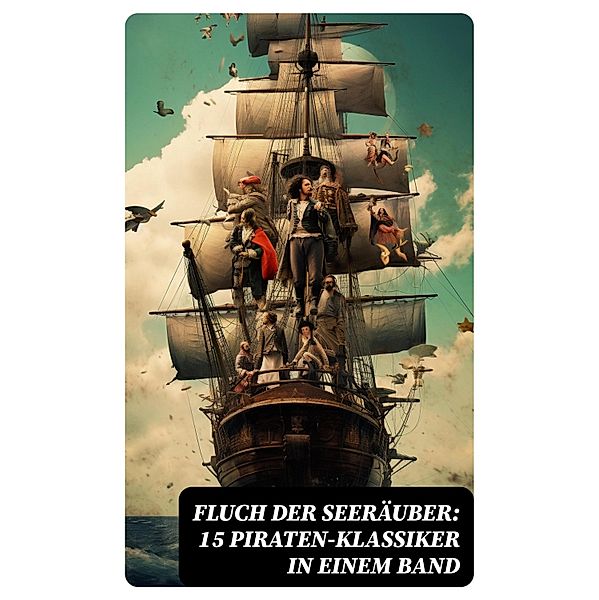 Fluch der Seeräuber: 15 Piraten-Klassiker in einem Band, Georg Engel, Robert Louis Stevenson, James Fenimore Cooper, Walter Scott, Daniel Defoe, Emilio Salgari, Frederick Kapitän Marryat