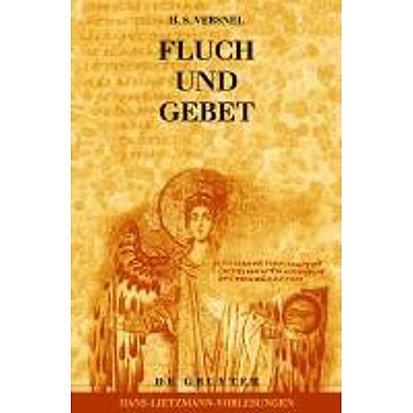 Fluch und Gebet: Magische Manipulation versus religiöses Flehen? / Hans-Lietzmann-Vorlesungen Bd.10, H. S. Versnel