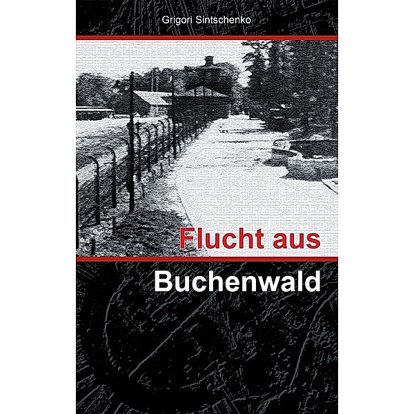 Flucht aus Buchenwald, Grigori Sintschenko