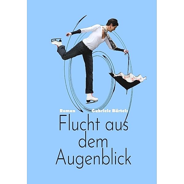 Flucht aus dem Augenblick, Gabriele Bärtels