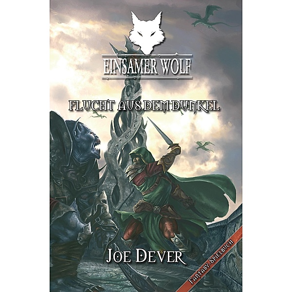 Flucht aus dem Dunkeln / Einsamer Wolf Bd.1, Joe Dever