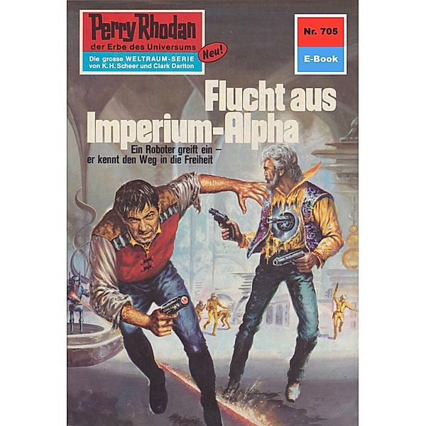 Flucht aus dem Imperium-Alpha (Heftroman) / Perry Rhodan-Zyklus Aphilie Bd.705, William Voltz