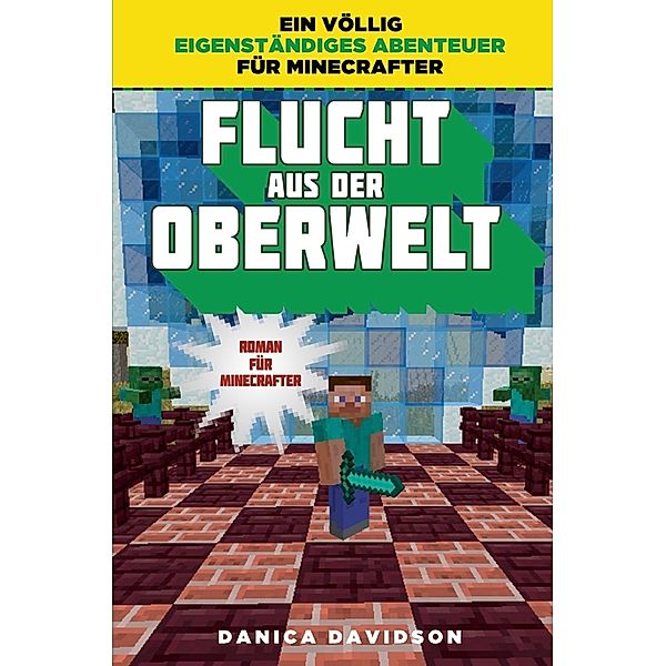 Flucht aus der Oberwelt - Roman für Minecrafter, Danica Davidson