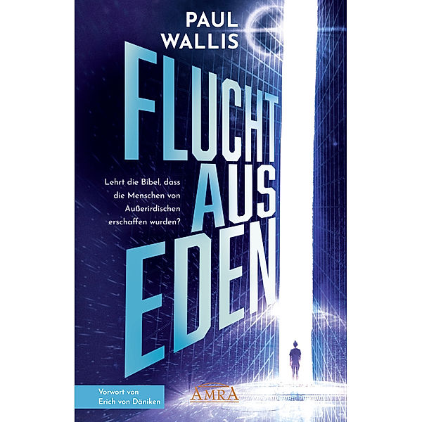 FLUCHT AUS EDEN [Exklusives Vorwort von Erich von Däniken], Paul Wallis