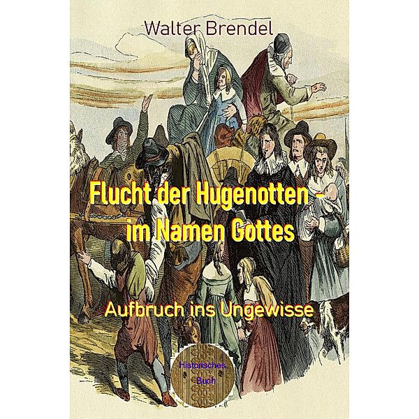 Flucht der Hugenotten - im Namen Gottes, Walter Brendel