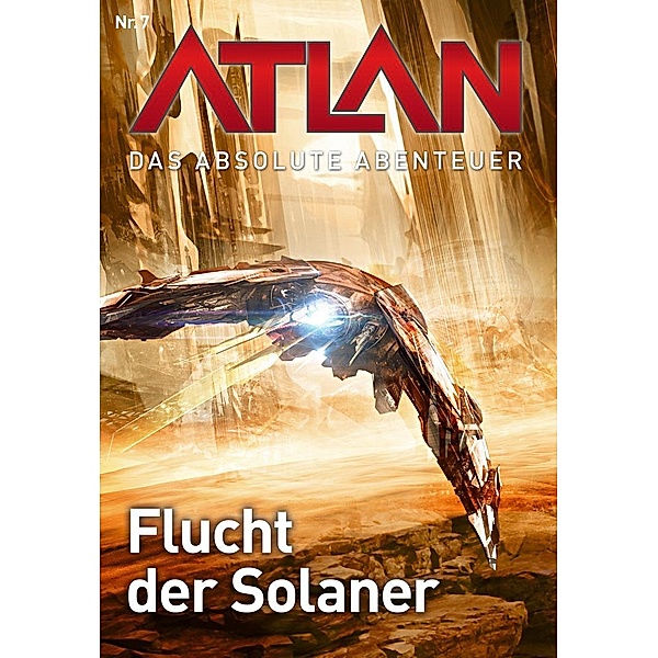 Flucht der Solaner / Perry Rhodan - Atlan - Das absolute Abenteuer Bd.7, Wilfried A. Hary, Hans Kneifel