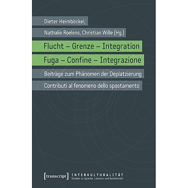 Flucht - Grenze - Integration / Fuga - Confine - Integrazione / Interkulturalität. Studien zu Sprache, Literatur und Gesellschaft Bd.19