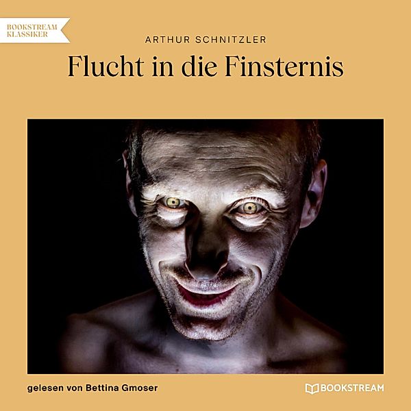 Flucht in die Finsternis (Ungekürzt), Arthur Schnitzler