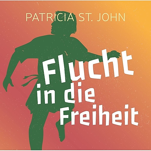 Flucht in die Freiheit,1 MP3-CD, Patricia St. John
