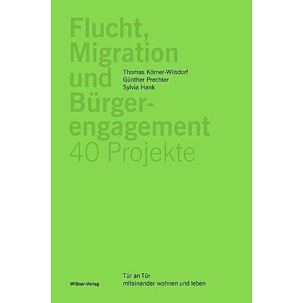 Flucht, Migration und Bürgerengagement - 40 Projekte, Thomas Körner-Wilsdorf, Günther Prechter, Sylvia Hank